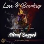 Love And Breakup - Altaaf Sayyed Song Download